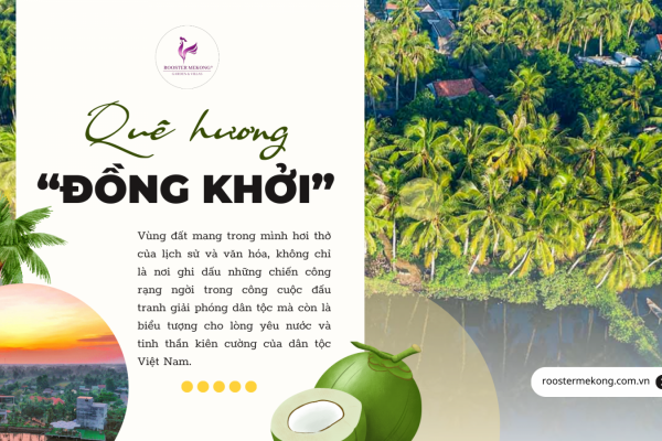 Quê Hương Đồng Khởi: Nơi Ghi Dấu Những Trang Sử Hào Hùng